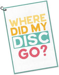 Where Did My Disc Go Golf Towel by Unknown